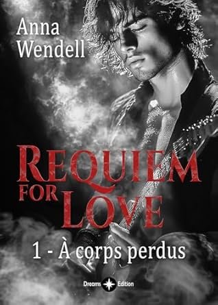 Anna Wendell - Requiem for Love, Tome 1 : À corps perdus