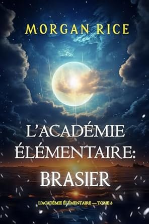 Morgan Rice - L’Académie Élémentaire : Brasier