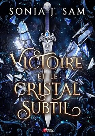 Sonia J. Sam - Victoire et le Cristal Subtil