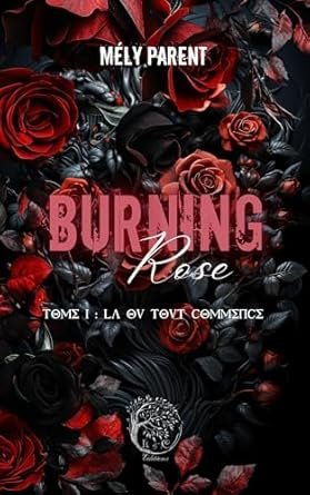 Mely Parent - Burning Rose, Tome 1 : Là où tout commence