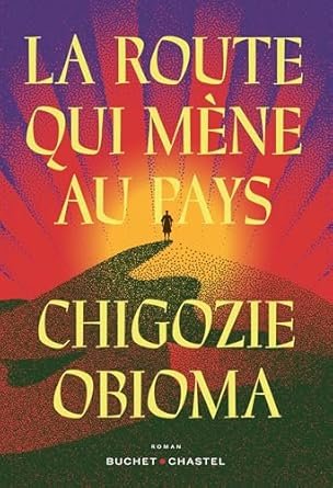 Chigozie Obioma - La route qui mène au pays