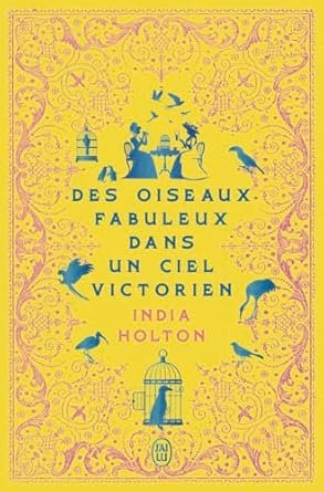 India Holton - Des oiseaux fabuleux dans un ciel victorien