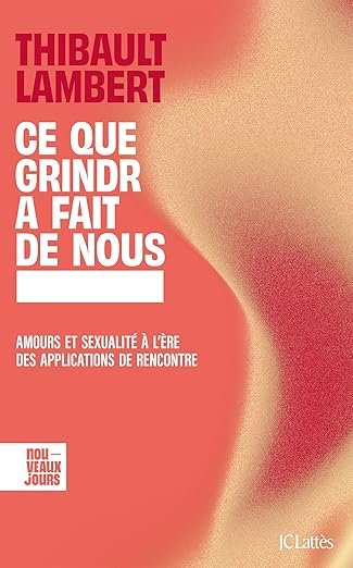 Thibault Lambert - Ce que Grindr a fait de nous