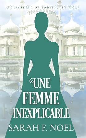 Sarah F. Noel - Une Femme Inexplicable