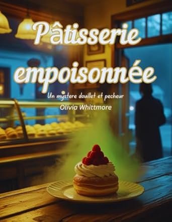 Olivia Whittmore - Pâtisserie empoisonnée