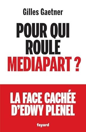 Gilles Gaetner - Pour qui roule Mediapart ?