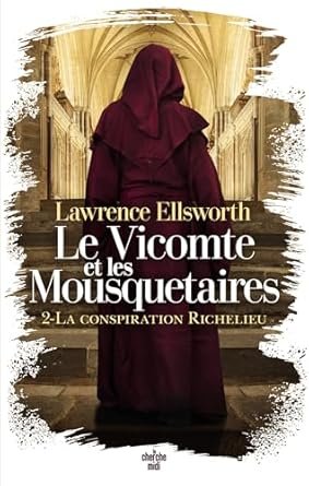 Lawrence Ellsworth - Le Vicomte et les Mousquetaires - La conspiration Richelieu
