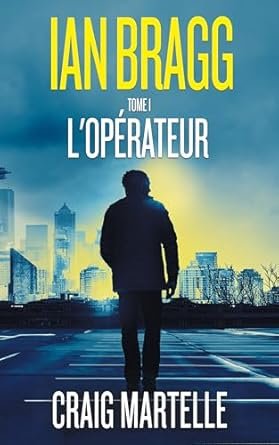 Martelle Craig - Ian Bragg, Tome 1 : L’opérateur