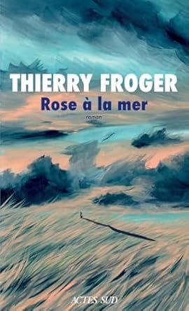 Thierry Froger - Rose à la mer
