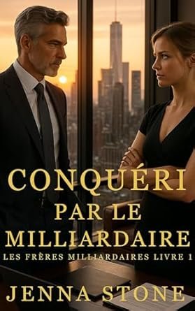 Jenna Stone - Les Frères Milliardaires, Tome 1 : Conquéri par le milliardaire
