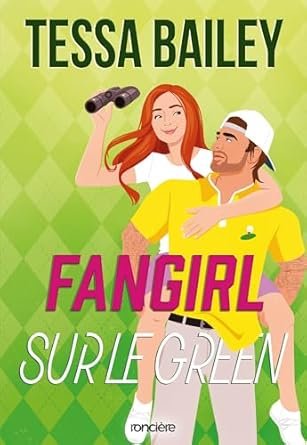 Tessa Bailey - Les As de la compète, Tome 1 : Fangirl sur le green