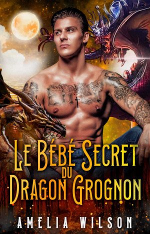 Amelia Wilson - Le Bébé Secret du Dragon Grognon