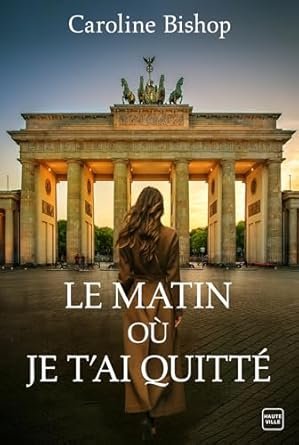 Caroline Bishop - Le Matin où je tai quitté