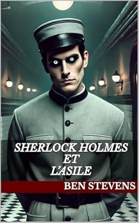 Ben Stevens - Sherlock Holmes et l’Asile