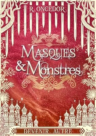 R. Oncedor - Masques et monstres, Tome 3 : Devenir Autre