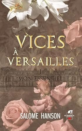 Salomé Hanson - Vices à Versailles, Tome 1 : Mon essentiel