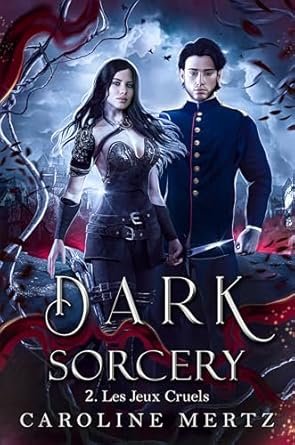 Caroline Mertz - Dark Sorcery, Tome 2 : Les Jeux Cruels