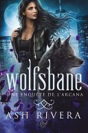 Ash Rivera - Une enquête de l'Arcana, Tome 1 : Wolfsbane