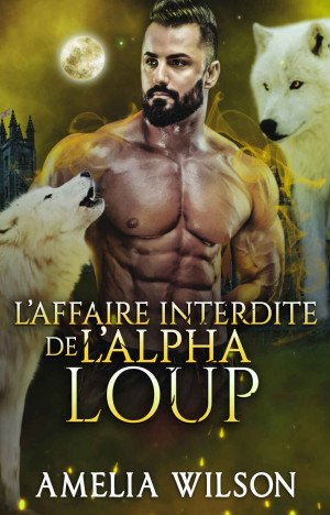 Amelia Wilson - L’Affaire Interdite de l’Alpha Loup