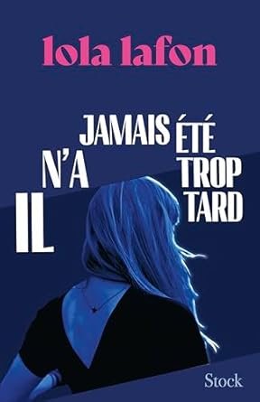 Lola Lafon - Il n'a jamais été trop tard