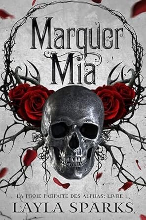 Layla Sparks - La Proie Parfaite des Alphas, Tome 1 : Marquer Mia