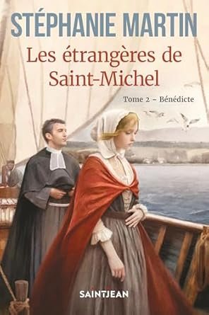 Stéphanie Martin - Les étrangères de Saint-Michel, Tome 2 : Bénédicte