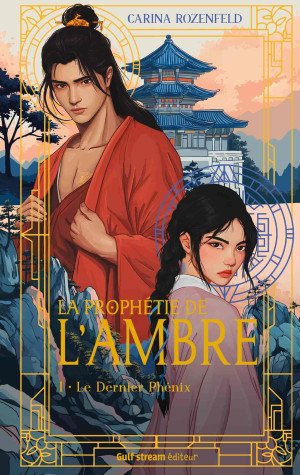 Carina Rozenfeld - La Prophétie de l'ambre, Tome 1 : Le Dernier Phénix