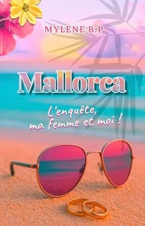 Mylène B.P - Mallorca: L'enquête, ma femme et moi !