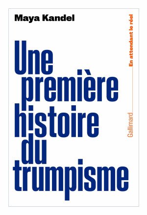 Maya Kandel - Une première histoire du trumpisme