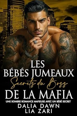 Dalia Dawn ,Lia Zari - Les Bébés Jumeaux Secrets du Boss de la Mafia
