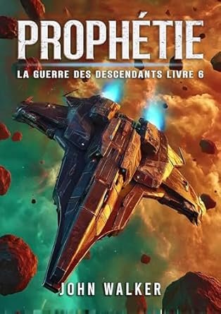 John Walker - Prophétie: La Guerre Des Descendants Livre 6