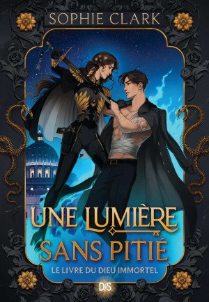 Sophie Clark - Le Livre du Dieu immortel, Tome 1 : Une lumière sans pitié