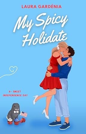 Laura Gardénia - My Spicy Holidate, Tome 4 : Sweet Independence Day