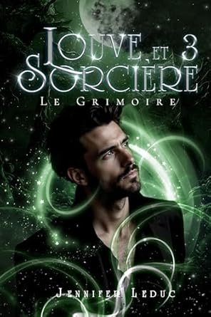 Jennifer Leduc - Louve et Sorcière,Tome 3 : Le Grimoire