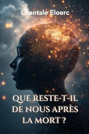 Chantale Eloerc - Que reste-t-il de nous après la mort ?