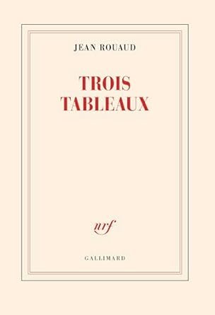 Jean Rouaud - Trois tableaux