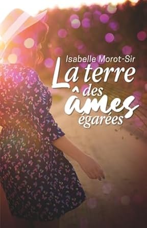 Isabelle Morot-Sir - La terre des âmes égarées