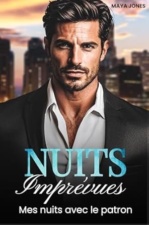 Maya Jones - Nuits Imprévues: Mes nuits avec le patron