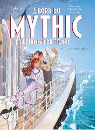 Fabrice Colin - À bord du Mythic, le jumeau du Titanic Tome 2 : Le Scarabée d'or