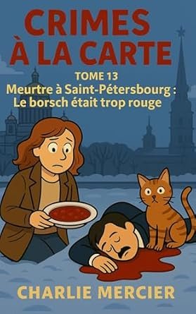 Charlie Mercier - Meurtre à Saint-Pétersbourg : Le borsch était trop rouge