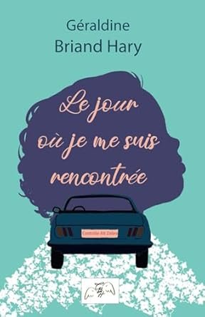 Géraldine Briand Hary - Le jour où je me suis rencontrée