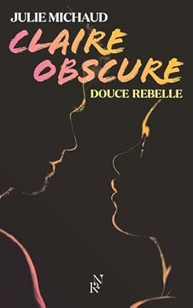 Julie Michaud - Claire obscure, Tome 1 : Douce rebelle