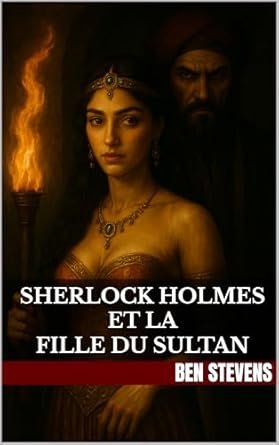 Ben Stevens - Sherlock Holmes et la Fille du Sultan