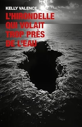 Kelly Valence - L'hirondelle qui volait trop près de l'eau