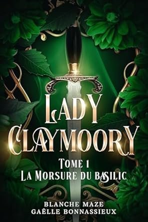 Gaëlle Bonnassieux,Blanche Maze - La Morsure du basilic, Tome 1: Lady Claymoory