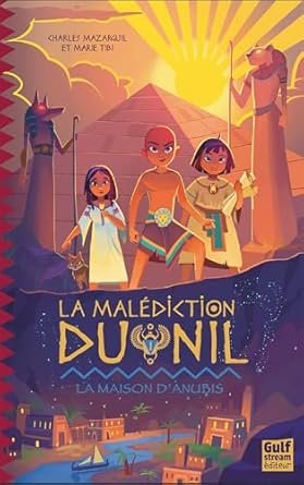 Charles Mazarguil ,Marie Tibi - La Malédiction du Nil, Tome 1 : La Maison d'Anubis