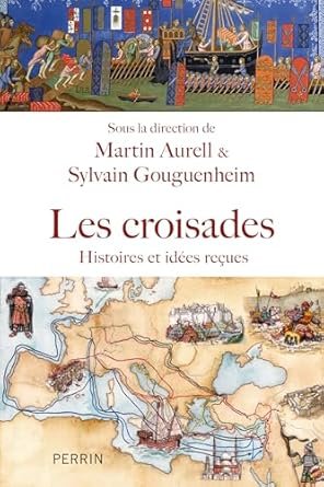 Sylvain Gouguenheim, Martin Aurell - Les croisades - Histoire, idées reçues et méconnues