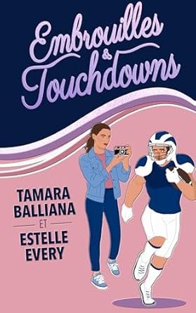 Tamara Balliana, Estelle Every - Embrouilles et touchdowns