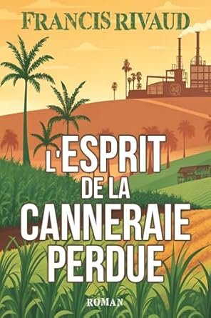 Francis Rivaud - L'Esprit de la Canneraie Perdue