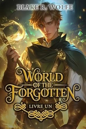 Blake R. Wolfe - World of the Forgotten: Livre Un